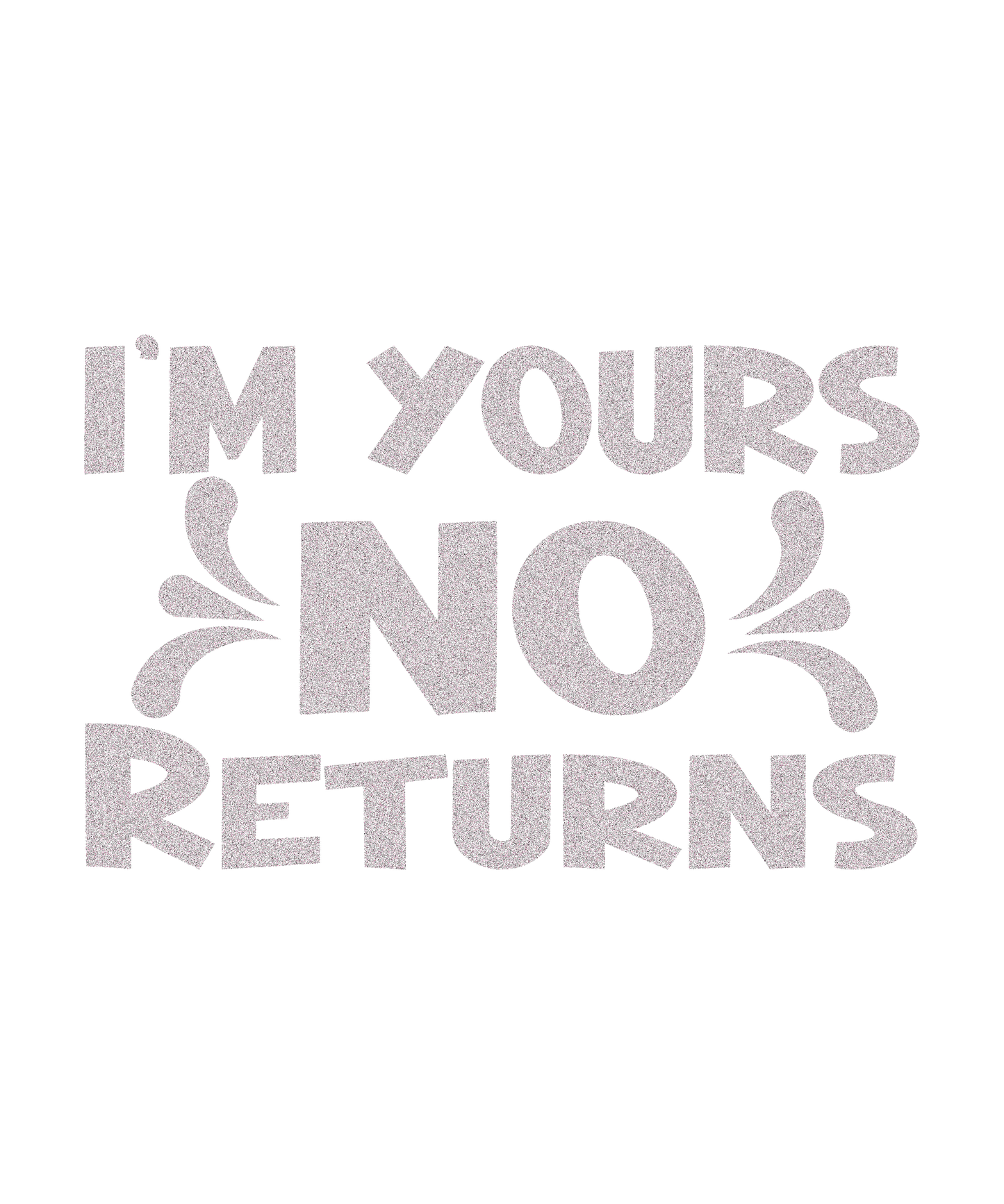 I'm Yours No Returns T-Shirt