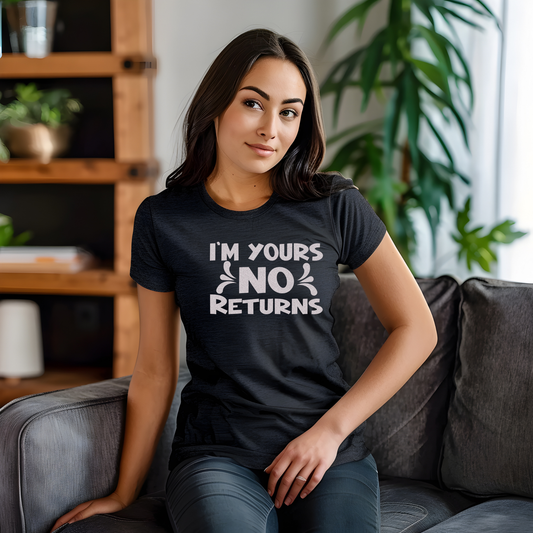 I'm Yours No Returns T-Shirt