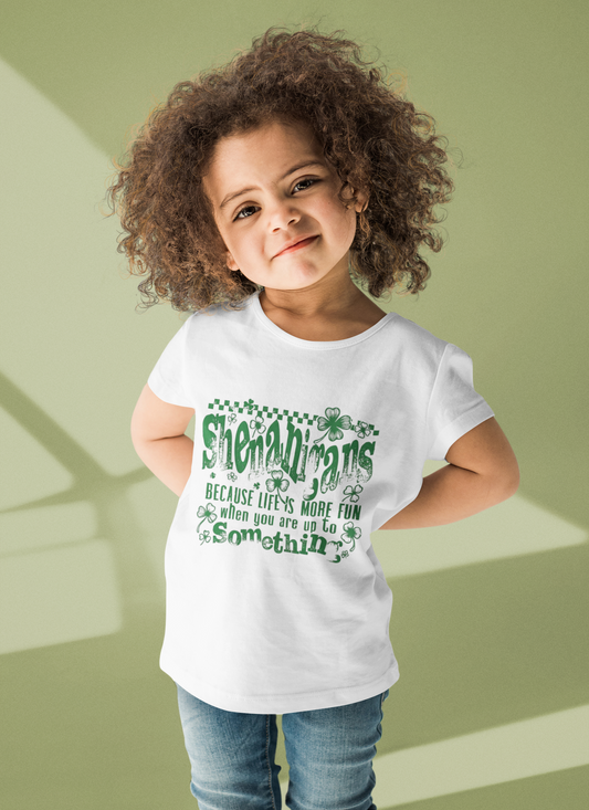 "Shenanigans Because Life's More Fun When You Are Up To Something"