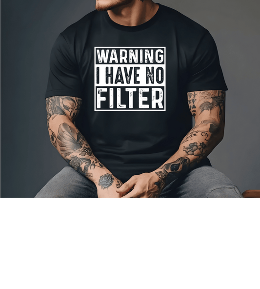 Warning I Have No Filter T-Shirt — Funny Graphic Tee for Bold Personalities