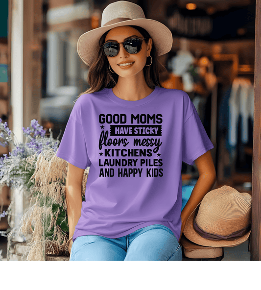 Mom Life T-Shirt — “Good Moms Have Sticky Floors, Messy Kitchens” Funny Motherhood Tee